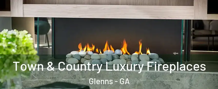 Town & Country Luxury Fireplaces Glenns - GA