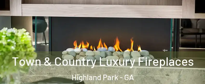 Town & Country Luxury Fireplaces Highland Park - GA