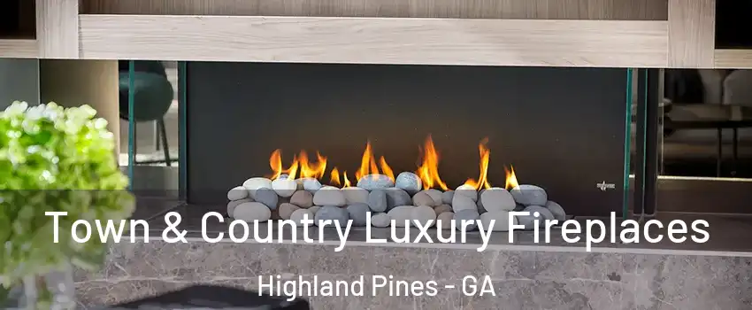 Town & Country Luxury Fireplaces Highland Pines - GA