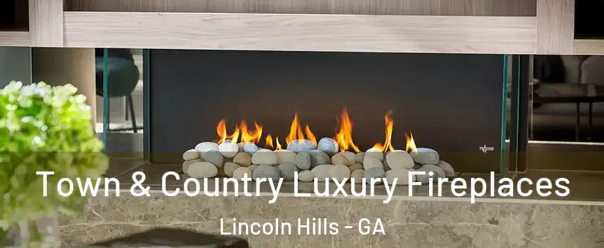 Town & Country Luxury Fireplaces Lincoln Hills - GA