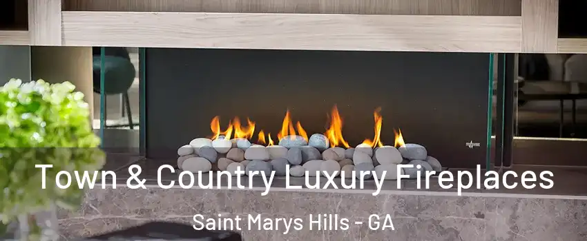 Town & Country Luxury Fireplaces Saint Marys Hills - GA
