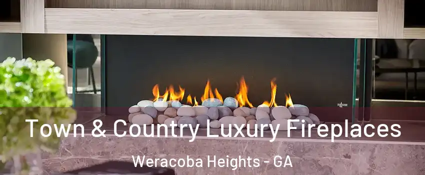 Town & Country Luxury Fireplaces Weracoba Heights - GA