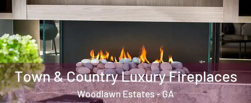 Town & Country Luxury Fireplaces Woodlawn Estates - GA
