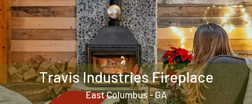 Travis Industries Fireplace East Columbus - GA