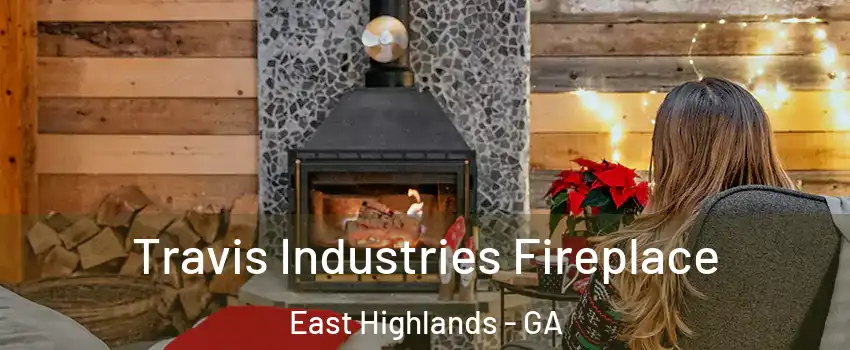 Travis Industries Fireplace East Highlands - GA
