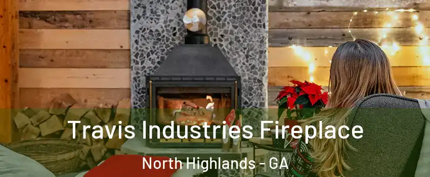 Travis Industries Fireplace North Highlands - GA