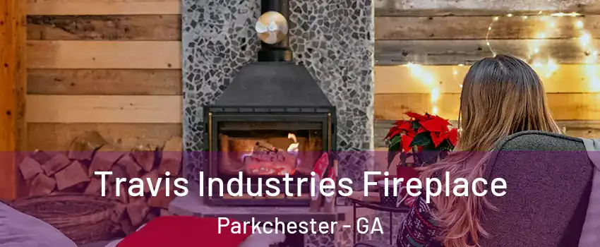Travis Industries Fireplace Parkchester - GA