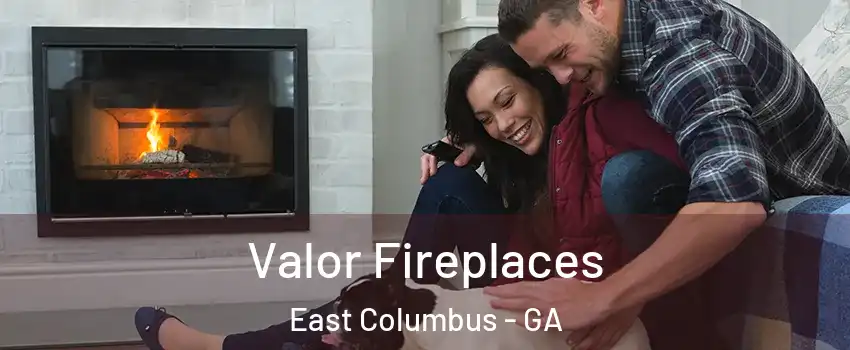 Valor Fireplaces East Columbus - GA