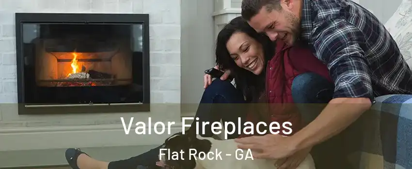 Valor Fireplaces Flat Rock - GA