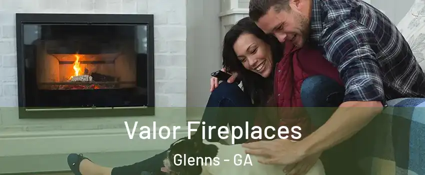 Valor Fireplaces Glenns - GA