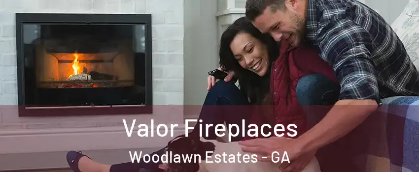Valor Fireplaces Woodlawn Estates - GA