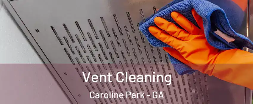 Vent Cleaning Caroline Park - GA