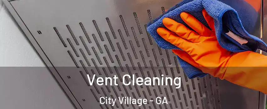 Vent Cleaning City Village - GA