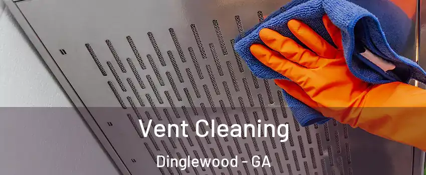 Vent Cleaning Dinglewood - GA