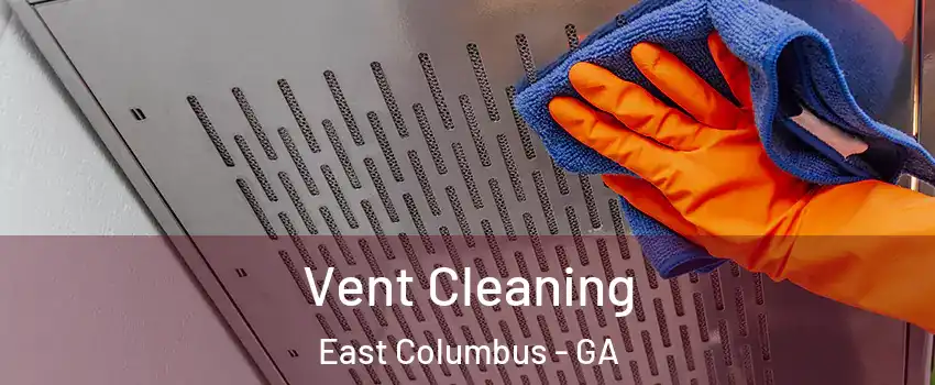 Vent Cleaning East Columbus - GA