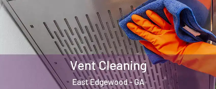 Vent Cleaning East Edgewood - GA