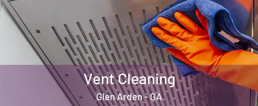 Vent Cleaning Glen Arden - GA