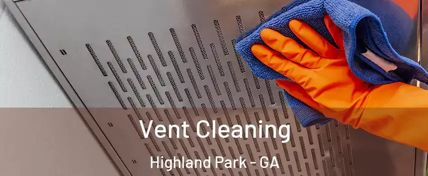 Vent Cleaning Highland Park - GA