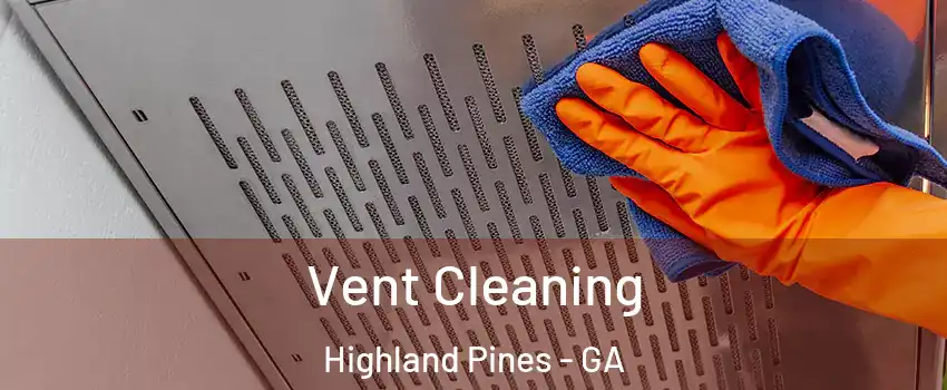 Vent Cleaning Highland Pines - GA