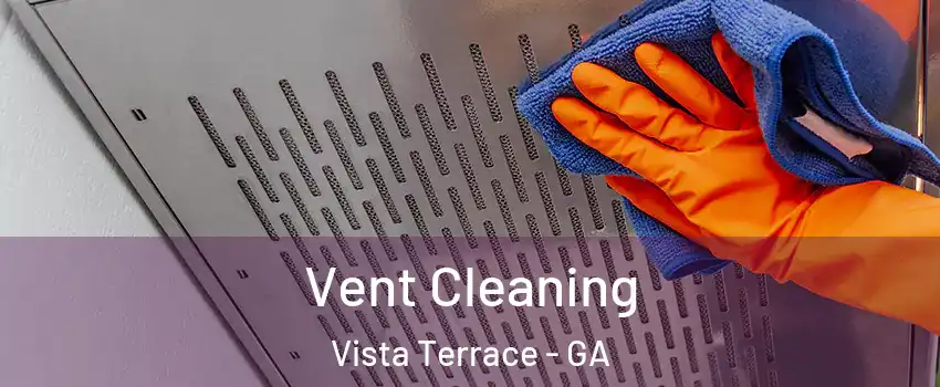 Vent Cleaning Vista Terrace - GA