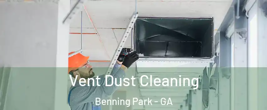 Vent Dust Cleaning Benning Park - GA