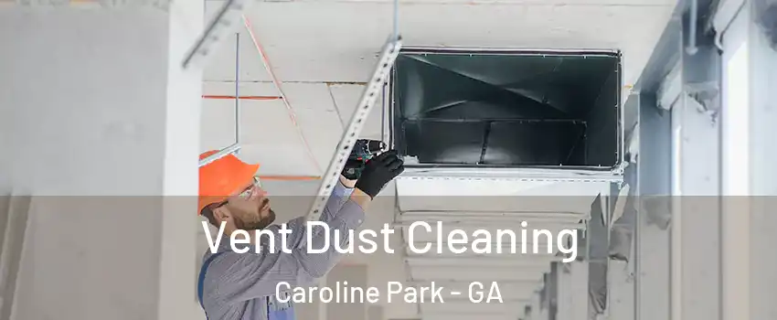 Vent Dust Cleaning Caroline Park - GA