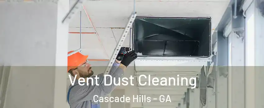 Vent Dust Cleaning Cascade Hills - GA