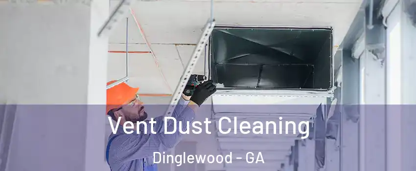 Vent Dust Cleaning Dinglewood - GA