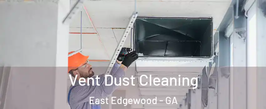 Vent Dust Cleaning East Edgewood - GA