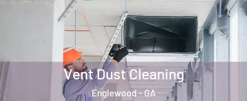 Vent Dust Cleaning Englewood - GA