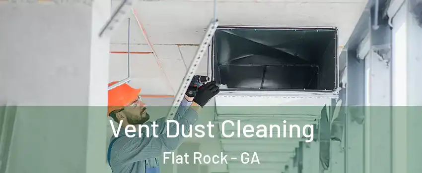 Vent Dust Cleaning Flat Rock - GA