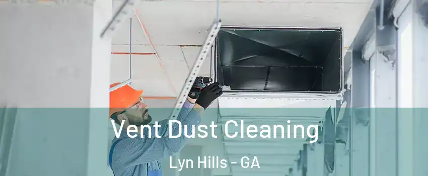 Vent Dust Cleaning Lyn Hills - GA