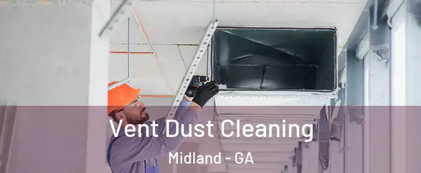 Vent Dust Cleaning Midland - GA