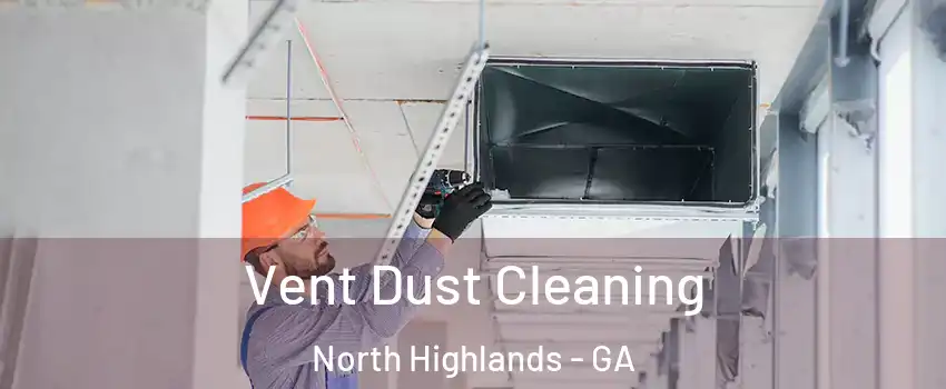 Vent Dust Cleaning North Highlands - GA