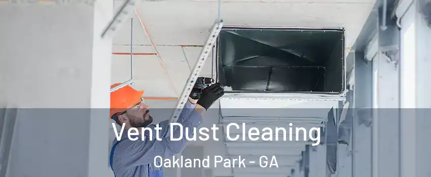 Vent Dust Cleaning Oakland Park - GA