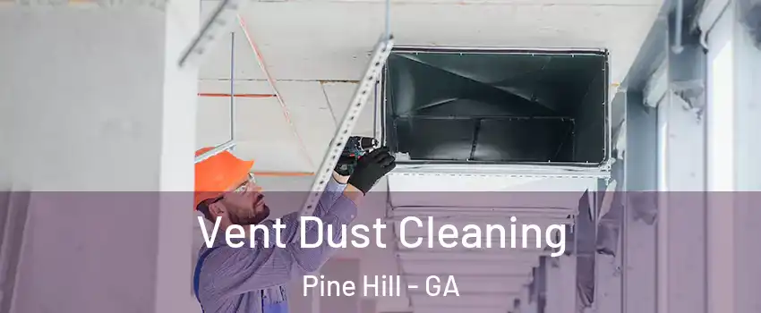 Vent Dust Cleaning Pine Hill - GA