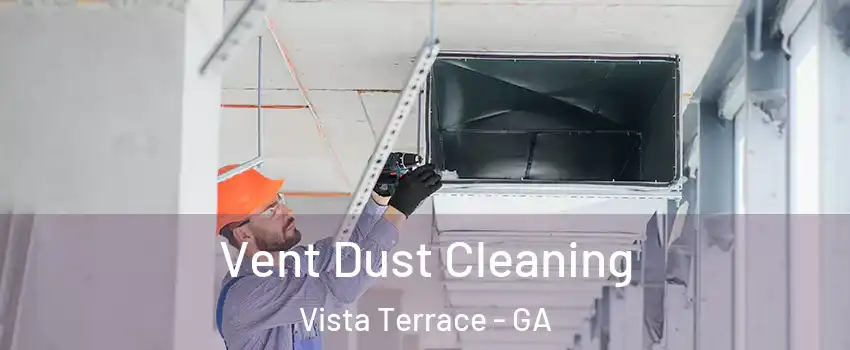 Vent Dust Cleaning Vista Terrace - GA