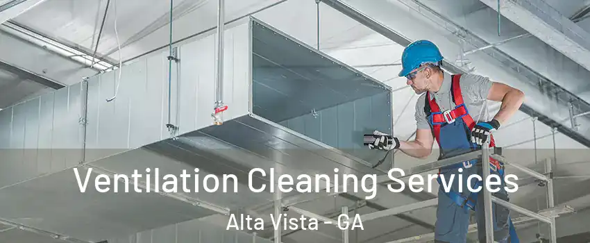 Ventilation Cleaning Services Alta Vista - GA