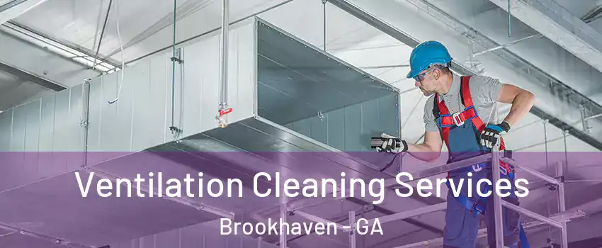 Ventilation Cleaning Services Brookhaven - GA