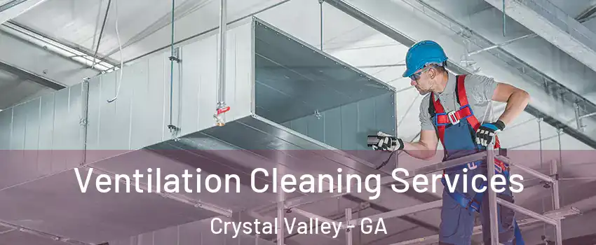 Ventilation Cleaning Services Crystal Valley - GA