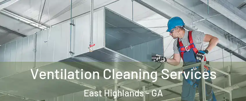 Ventilation Cleaning Services East Highlands - GA