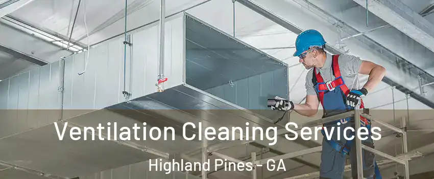 Ventilation Cleaning Services Highland Pines - GA