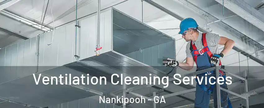 Ventilation Cleaning Services Nankipooh - GA