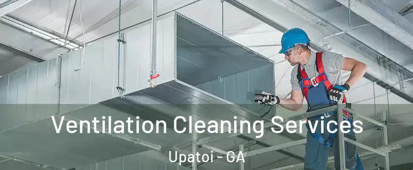 Ventilation Cleaning Services Upatoi - GA