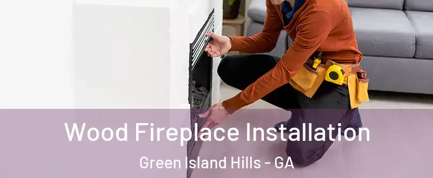 Wood Fireplace Installation Green Island Hills - GA