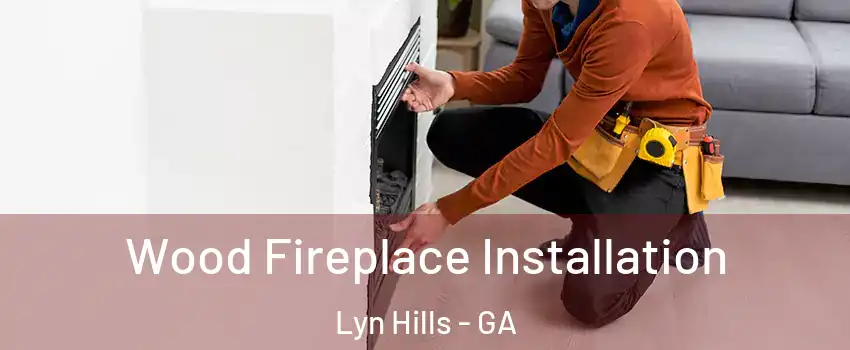 Wood Fireplace Installation Lyn Hills - GA