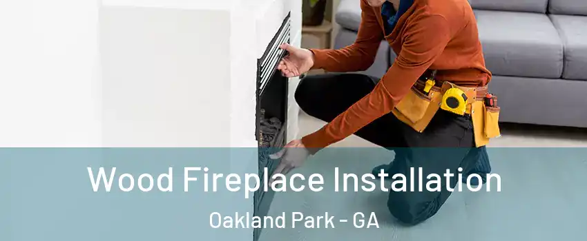 Wood Fireplace Installation Oakland Park - GA