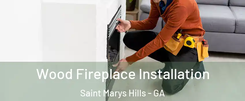 Wood Fireplace Installation Saint Marys Hills - GA