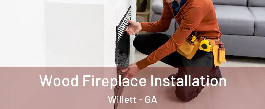 Wood Fireplace Installation Willett - GA