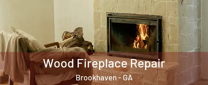 Wood Fireplace Repair Brookhaven - GA
